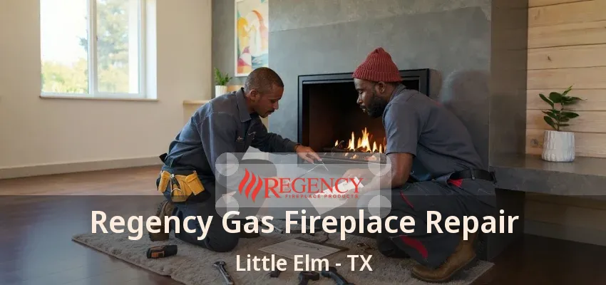 Regency Gas Fireplace Repair Little Elm - TX