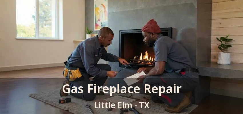 Gas Fireplace Repair Little Elm - TX