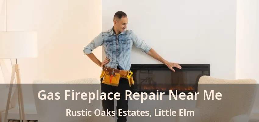 Gas Fireplace Repair Near Me Rustic Oaks Estates, Little Elm - TX