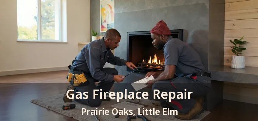 Gas Fireplace Repair Prairie Oaks, Little Elm - TX
