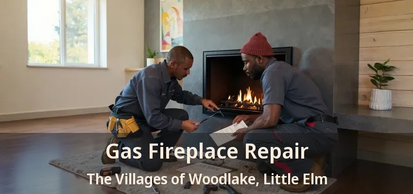 Gas Fireplace Repair The Villages of Woodlake, Little Elm - TX