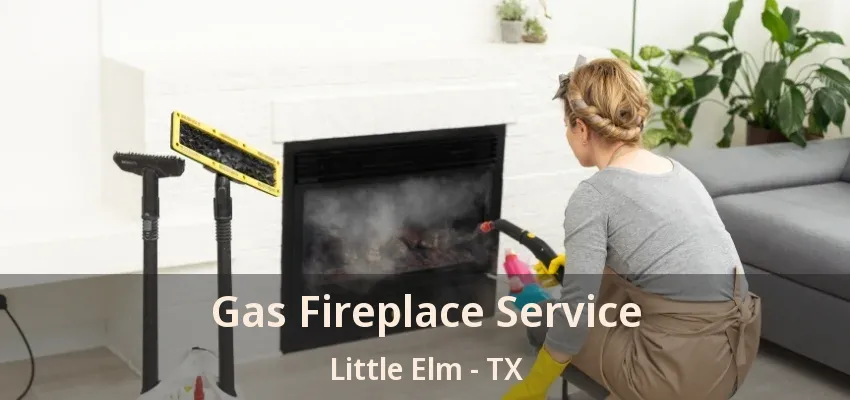 Gas Fireplace Service Little Elm - TX