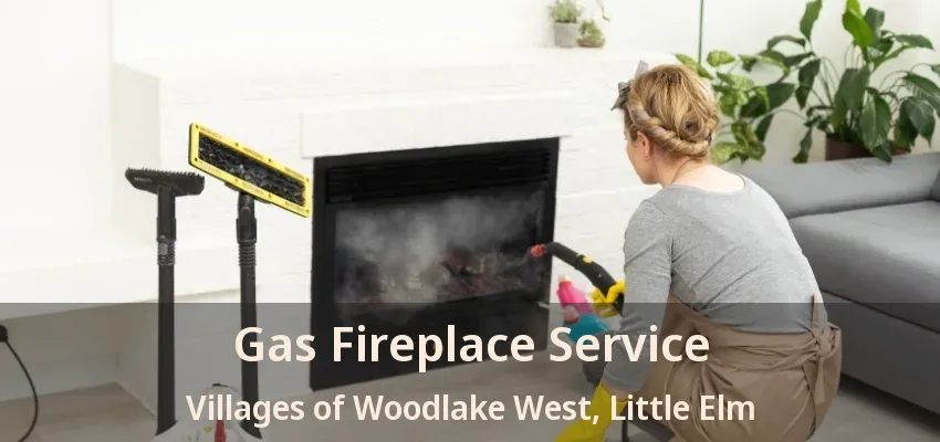 Gas Fireplace Service Villages of Woodlake West, Little Elm - TX