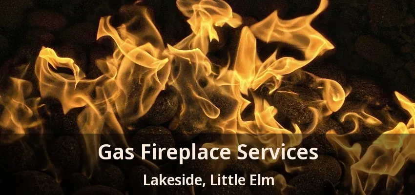 Gas Fireplace Services Lakeside, Little Elm - TX