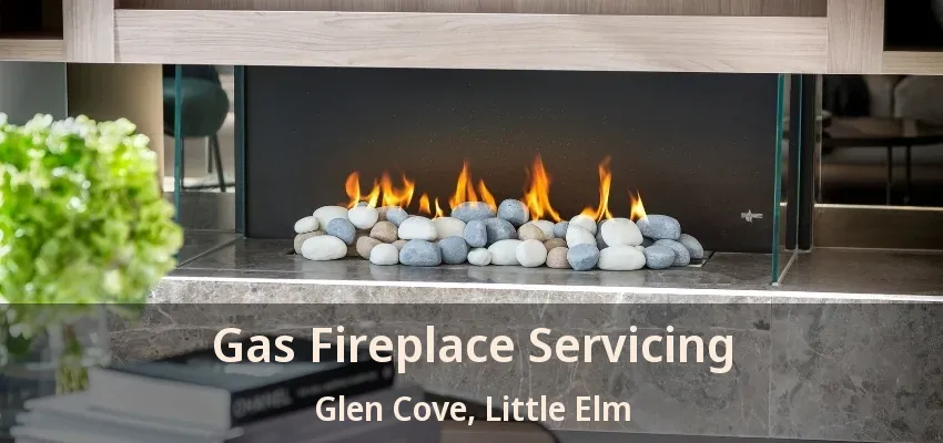 Gas Fireplace Servicing Glen Cove, Little Elm - TX