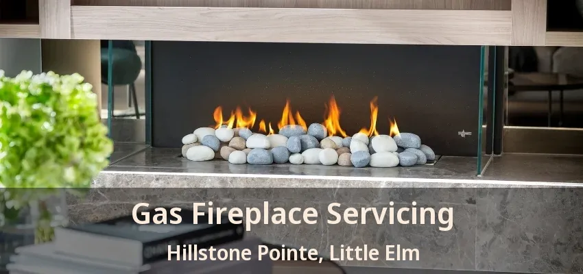 Gas Fireplace Servicing Hillstone Pointe, Little Elm - TX