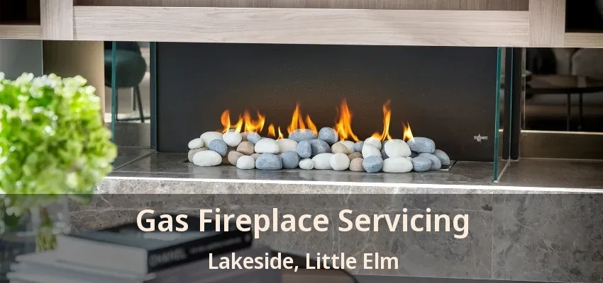 Gas Fireplace Servicing Lakeside, Little Elm - TX