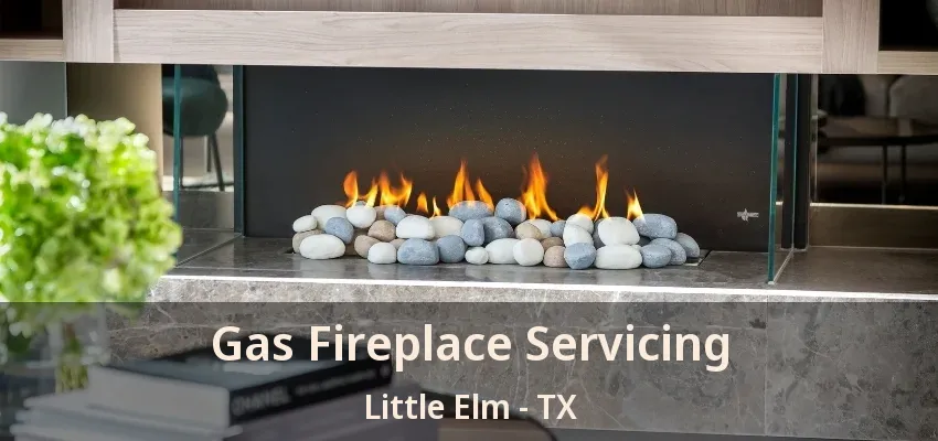 Gas Fireplace Servicing Little Elm - TX