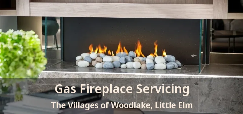 Gas Fireplace Servicing The Villages of Woodlake, Little Elm - TX