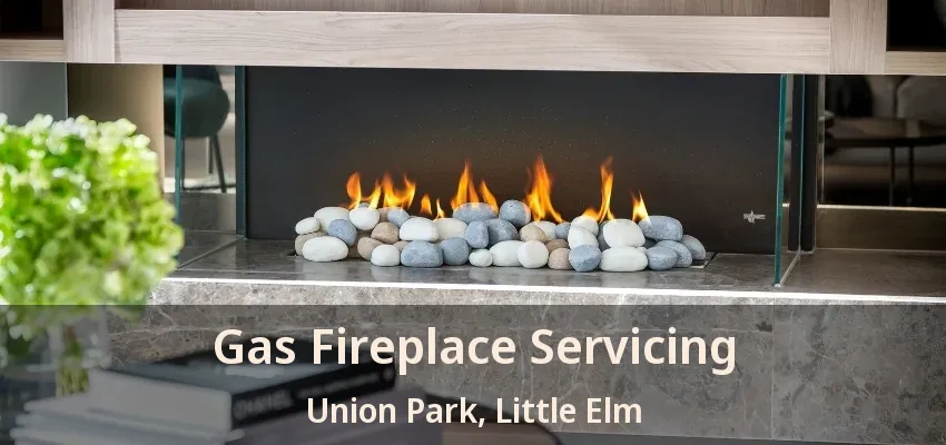 Gas Fireplace Servicing Union Park, Little Elm - TX