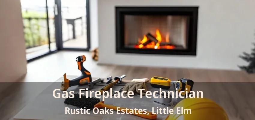 Gas Fireplace Technician Rustic Oaks Estates, Little Elm - TX