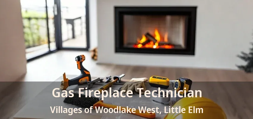Gas Fireplace Technician Villages of Woodlake West, Little Elm - TX
