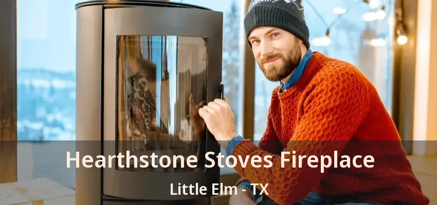 Hearthstone Stoves Fireplace Little Elm - TX