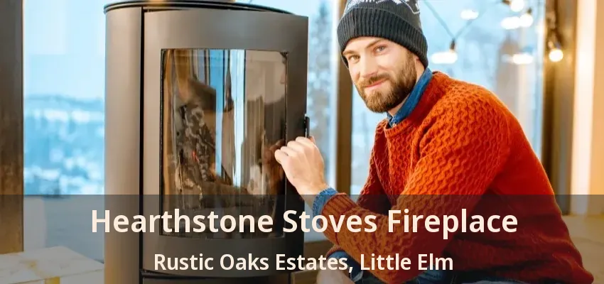Hearthstone Stoves Fireplace Rustic Oaks Estates, Little Elm - TX
