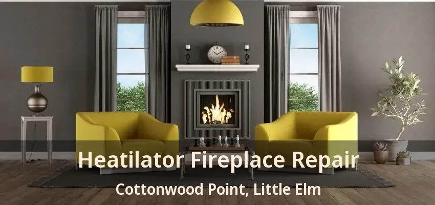 Heatilator Fireplace Repair Cottonwood Point, Little Elm - TX