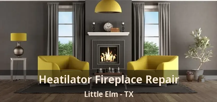 Heatilator Fireplace Repair Little Elm - TX