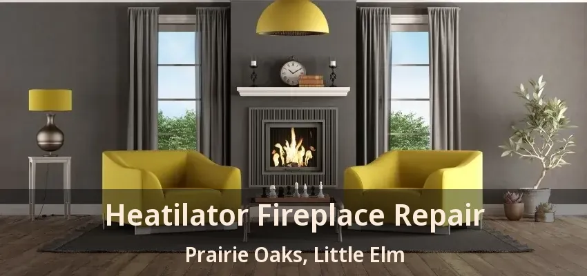 Heatilator Fireplace Repair Prairie Oaks, Little Elm - TX