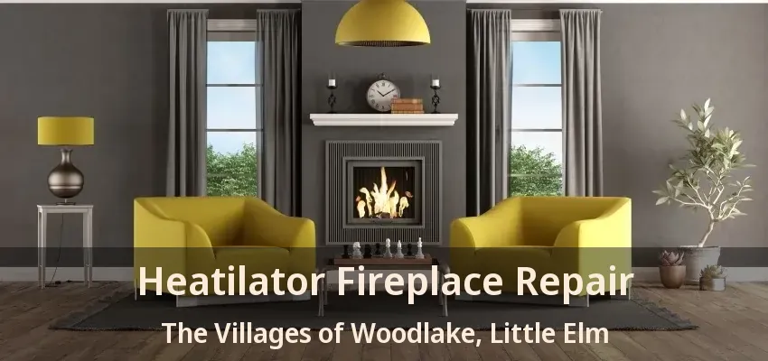 Heatilator Fireplace Repair The Villages of Woodlake, Little Elm - TX
