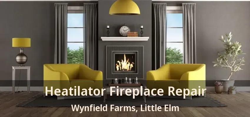 Heatilator Fireplace Repair Wynfield Farms, Little Elm - TX