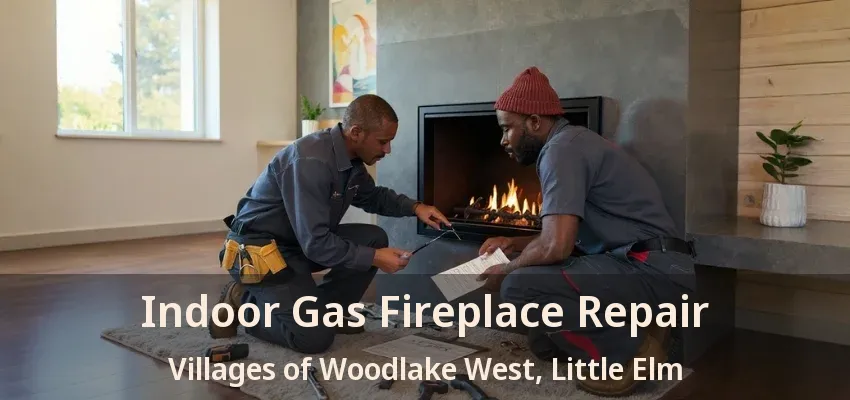 Indoor Gas Fireplace Repair Villages of Woodlake West, Little Elm - TX