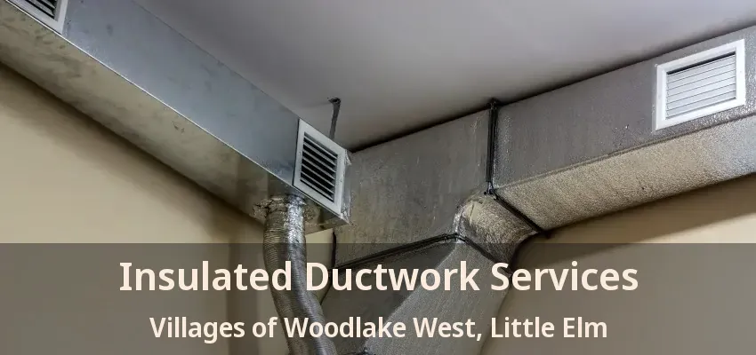Insulated Ductwork Services Villages of Woodlake West, Little Elm - TX