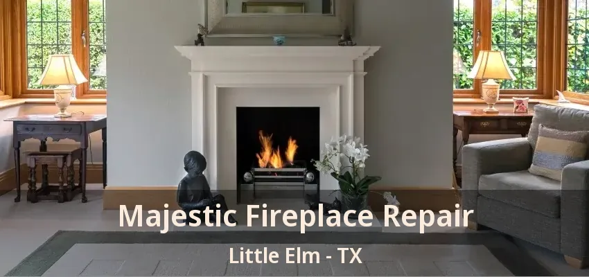 Majestic Fireplace Repair Little Elm - TX