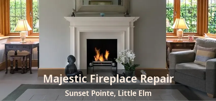 Majestic Fireplace Repair Sunset Pointe, Little Elm - TX