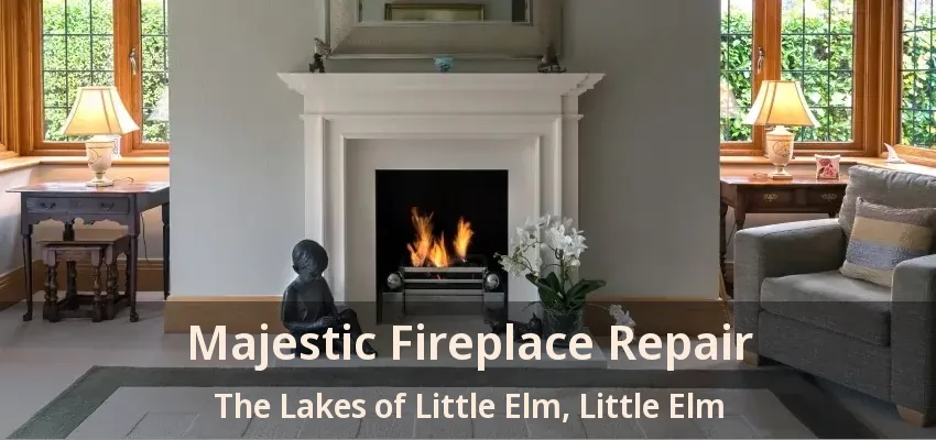 Majestic Fireplace Repair The Lakes of Little Elm, Little Elm - TX