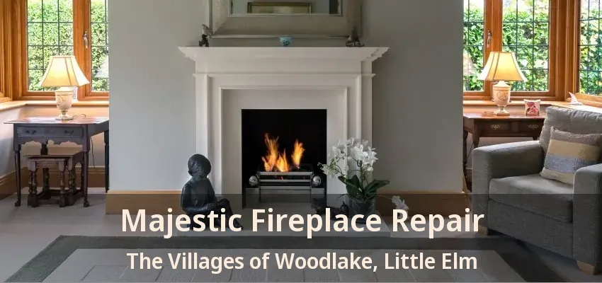 Majestic Fireplace Repair The Villages of Woodlake, Little Elm - TX