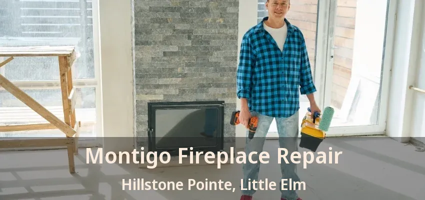 Montigo Fireplace Repair Hillstone Pointe, Little Elm - TX