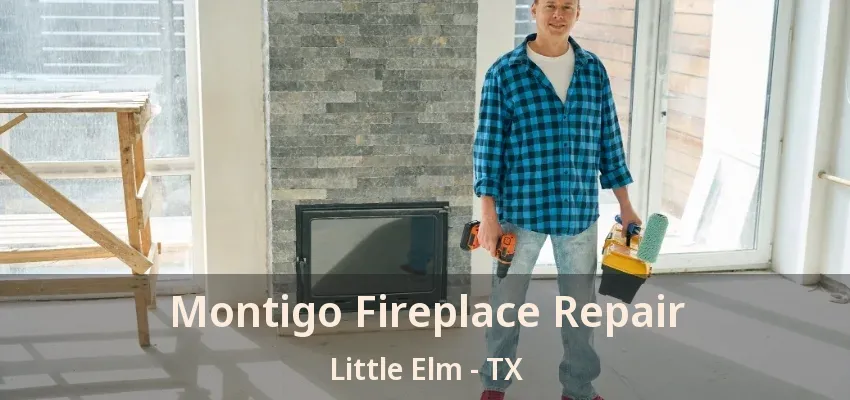 Montigo Fireplace Repair Little Elm - TX