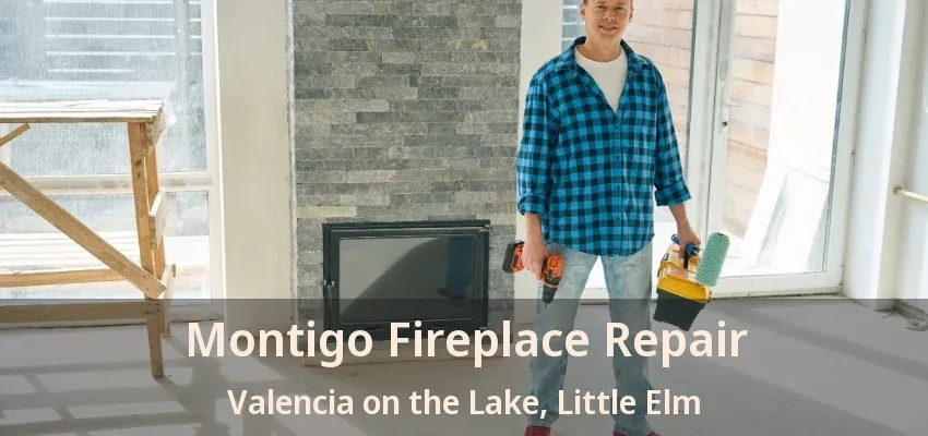 Montigo Fireplace Repair Valencia on the Lake, Little Elm - TX