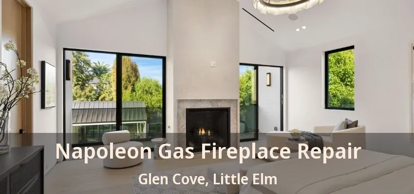 Napoleon Gas Fireplace Repair Glen Cove, Little Elm - TX