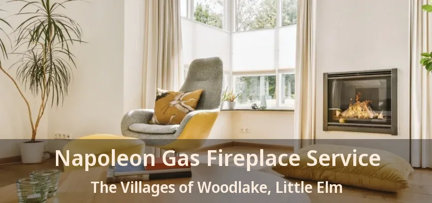 Napoleon Gas Fireplace Service The Villages of Woodlake, Little Elm - TX