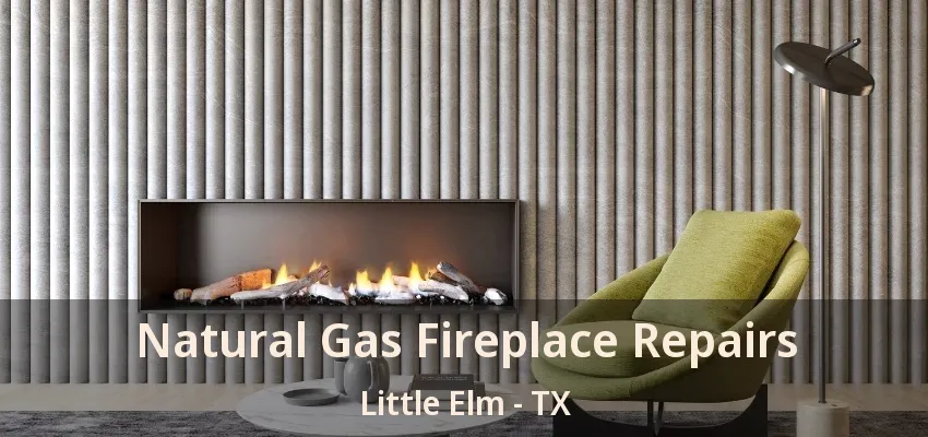 Natural Gas Fireplace Repairs Little Elm - TX