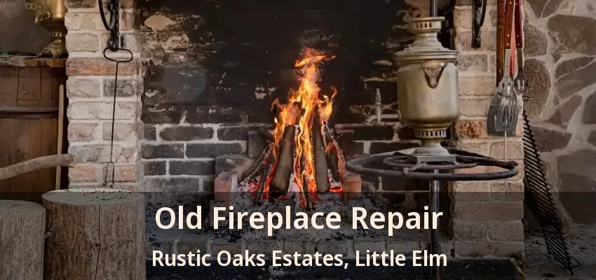 Old Fireplace Repair Rustic Oaks Estates, Little Elm - TX