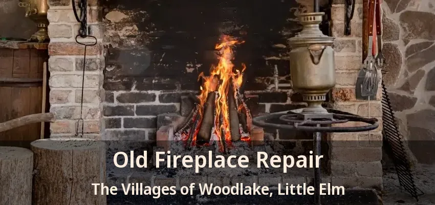 Old Fireplace Repair The Villages of Woodlake, Little Elm - TX
