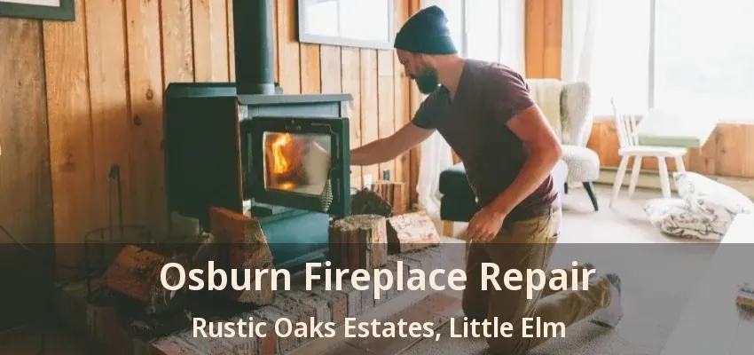 Osburn Fireplace Repair Rustic Oaks Estates, Little Elm - TX