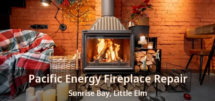 Pacific Energy Fireplace Repair Sunrise Bay, Little Elm - TX