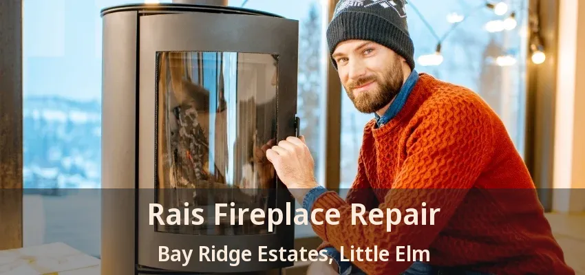 Rais Fireplace Repair Bay Ridge Estates, Little Elm - TX