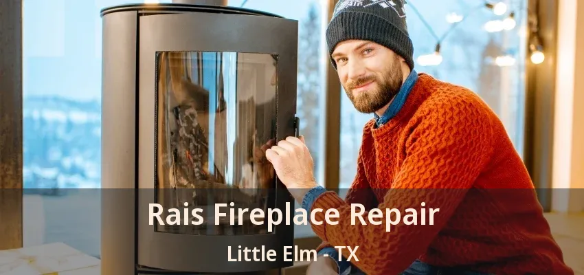 Rais Fireplace Repair Little Elm - TX