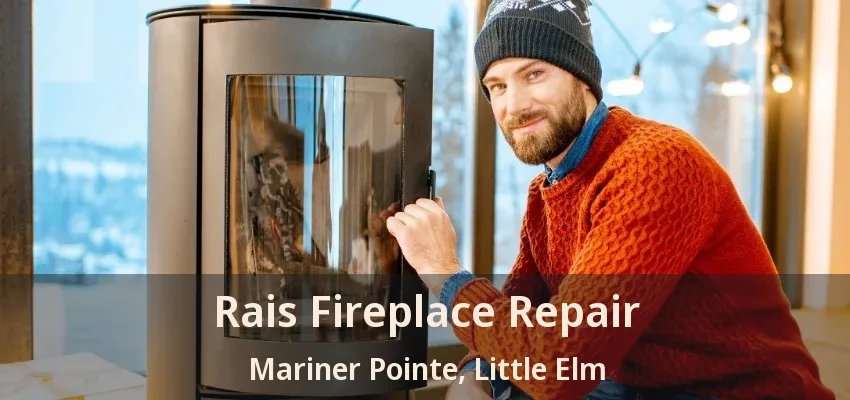 Rais Fireplace Repair Mariner Pointe, Little Elm - TX