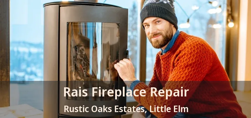 Rais Fireplace Repair Rustic Oaks Estates, Little Elm - TX