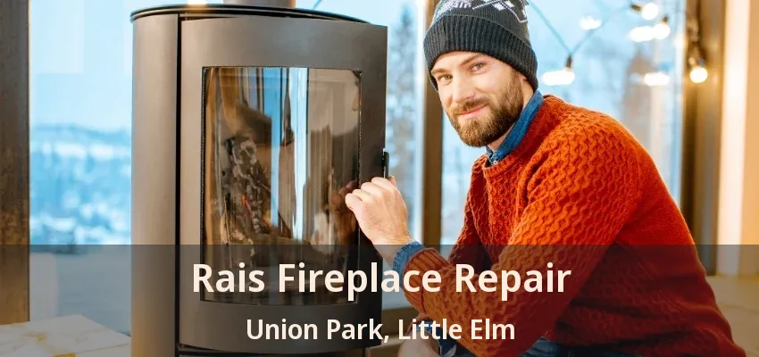 Rais Fireplace Repair Union Park, Little Elm - TX