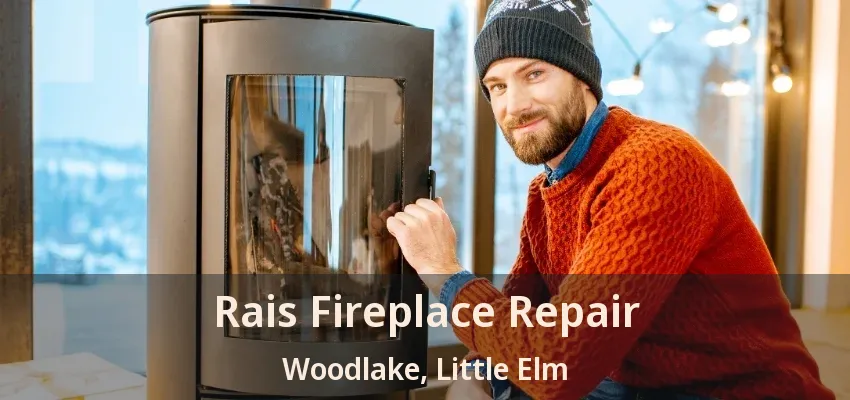Rais Fireplace Repair Woodlake, Little Elm - TX