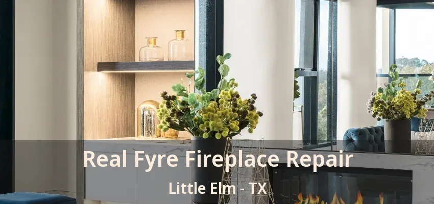 Real Fyre Fireplace Repair Little Elm - TX