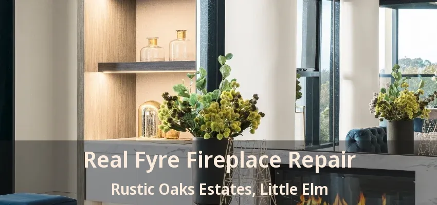 Real Fyre Fireplace Repair Rustic Oaks Estates, Little Elm - TX