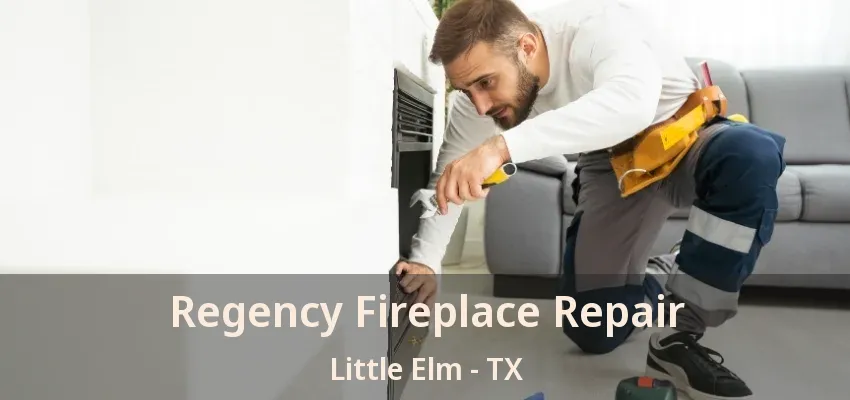 Regency Fireplace Repair Little Elm - TX