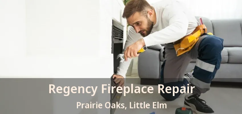 Regency Fireplace Repair Prairie Oaks, Little Elm - TX