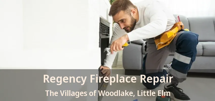 Regency Fireplace Repair The Villages of Woodlake, Little Elm - TX